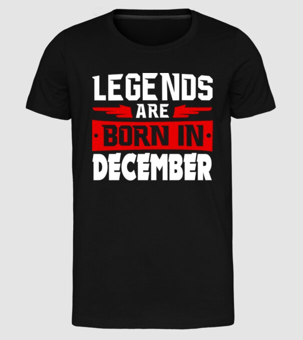 Legends are born in December model negru pe tricou