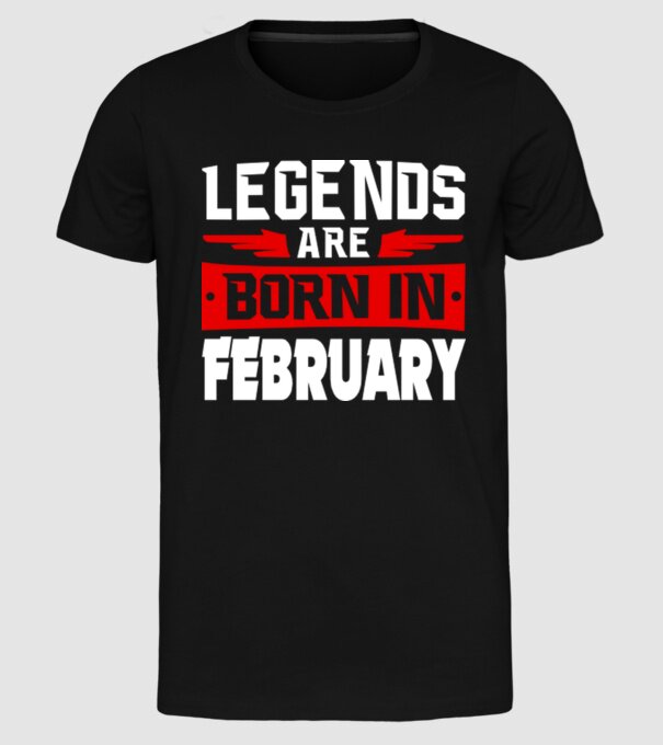 Legends are born in February model negru pe tricou