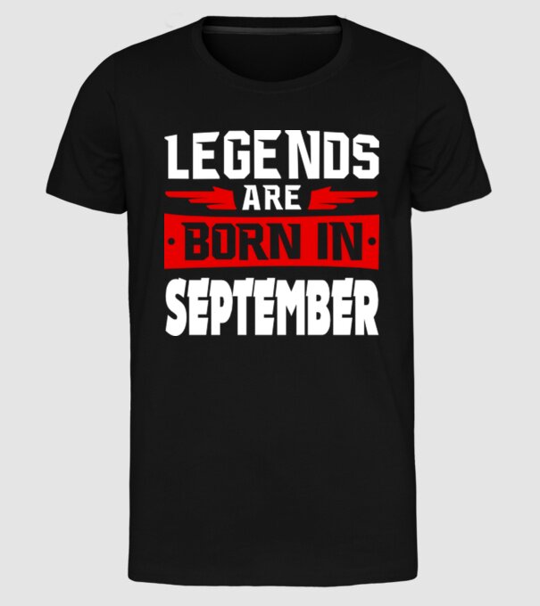 Legends are born in September model negru pe tricou