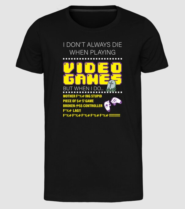 I don't always die when playing video games model negru pe tricou
