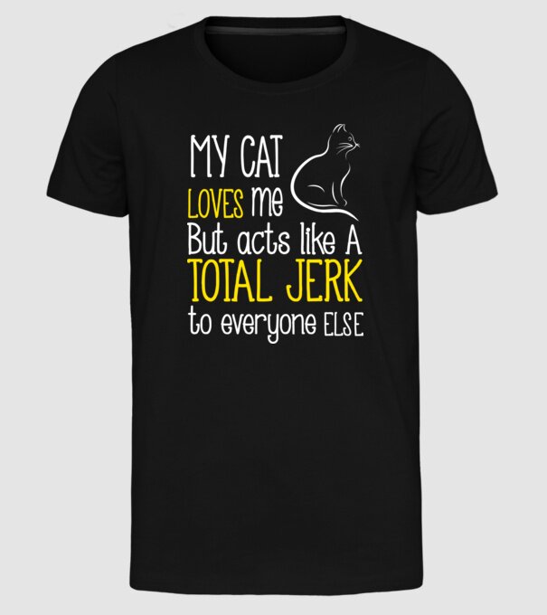 My cat loves me but acts like a total jerk to everyone else model negru pe tricou