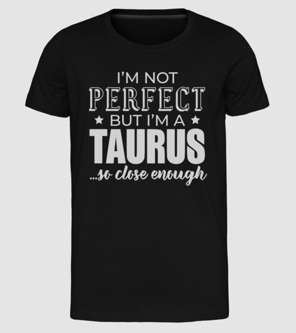 Not perfect, but TAURUS model negru pe tricou