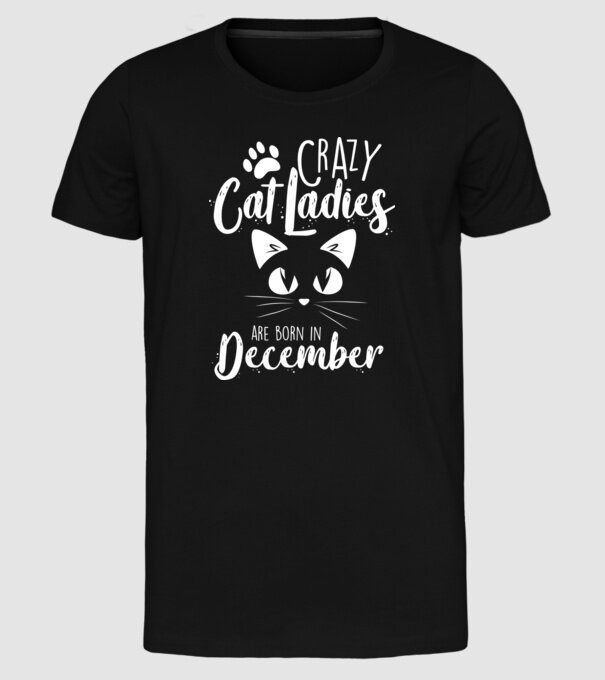 Crazy Cat Ladies are born in December model negru pe tricou