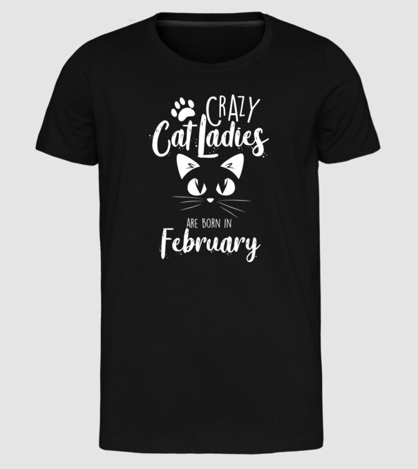 Crazy Cat Ladies are born in February model negru pe tricou