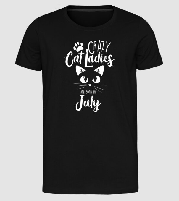 Crazy Cat Ladies are born in July model negru pe tricou