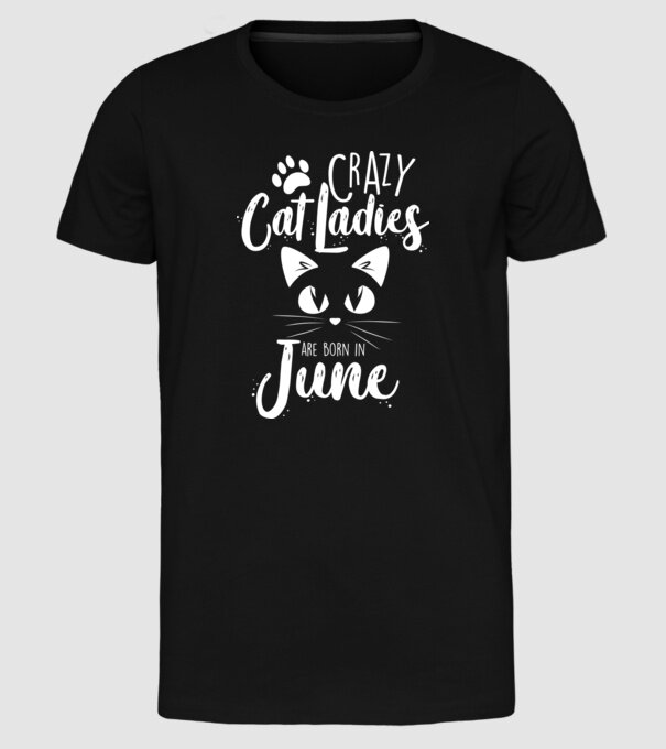 Crazy Cat Ladies are born in June model negru pe tricou