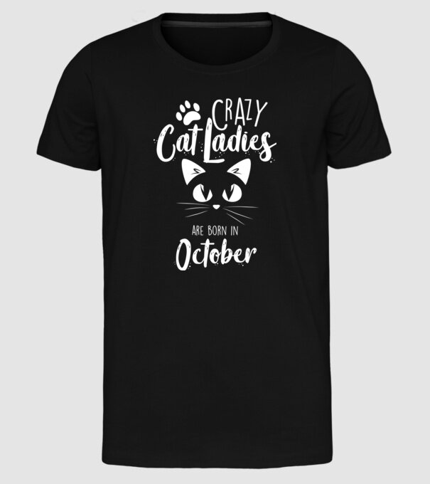Crazy Cat Ladies are born in October model negru pe tricou