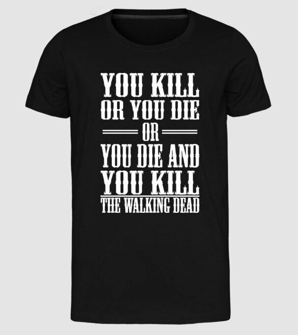 you kill or you die or model negru pe tricou
