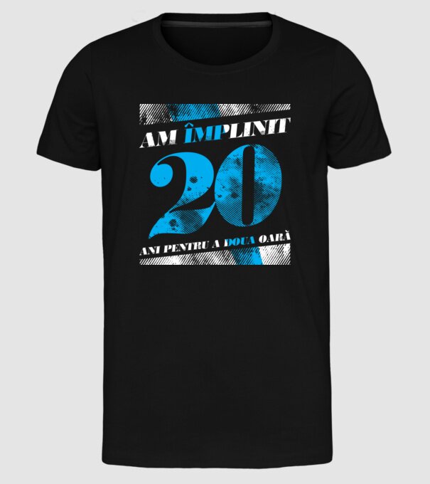 Am împlinit 20 ani pentru a doua oară model negru pe tricou