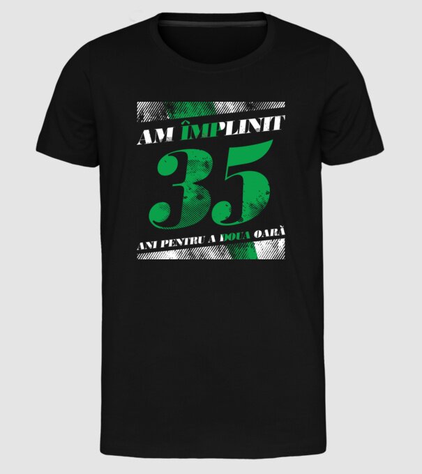 Am împlinit 35 ani pentru a doua oară model negru pe tricou