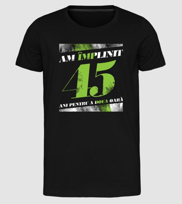 Am împlinit 45 ani pentru a doua oară model negru pe tricou