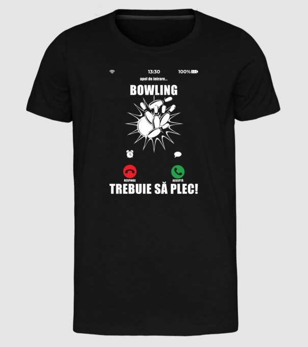apel de intrare - bowling - respinge - acceptă - TREBUIE SĂ PLEC! model negru pe tricou