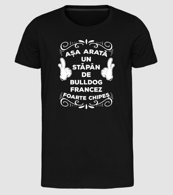 Așa arată un stăpân de Bulldog francez foarte chipeș model negru pe tricou