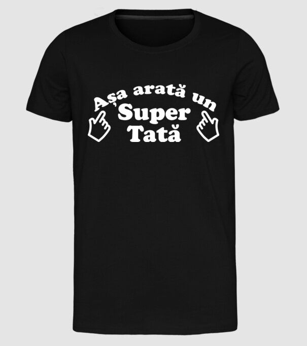 Așa arată un super tată! model negru pe tricou
