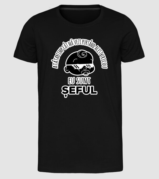 atâta timp cât mă vezi purtând acest tricou, eu sunt șeful model negru pe tricou