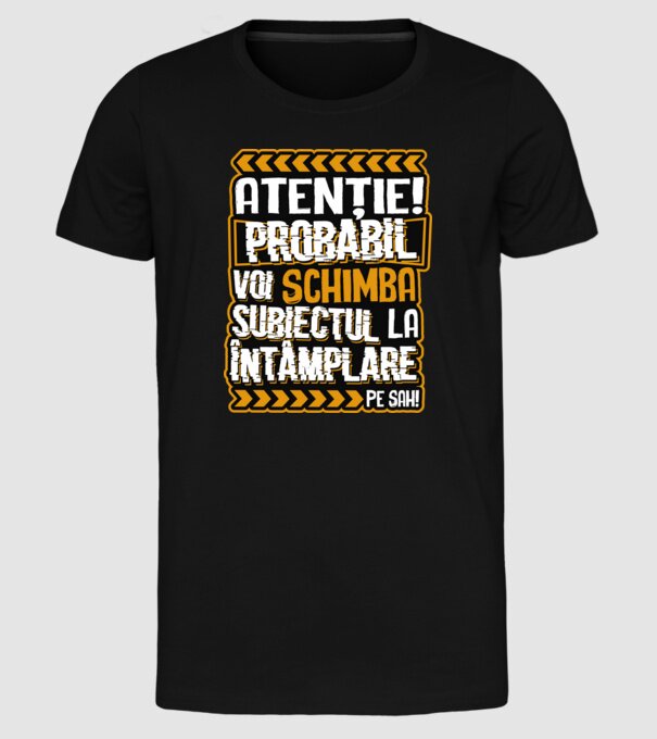 Atenție, probabil voi schimba subiectul la întâmplare pe șah model negru pe tricou