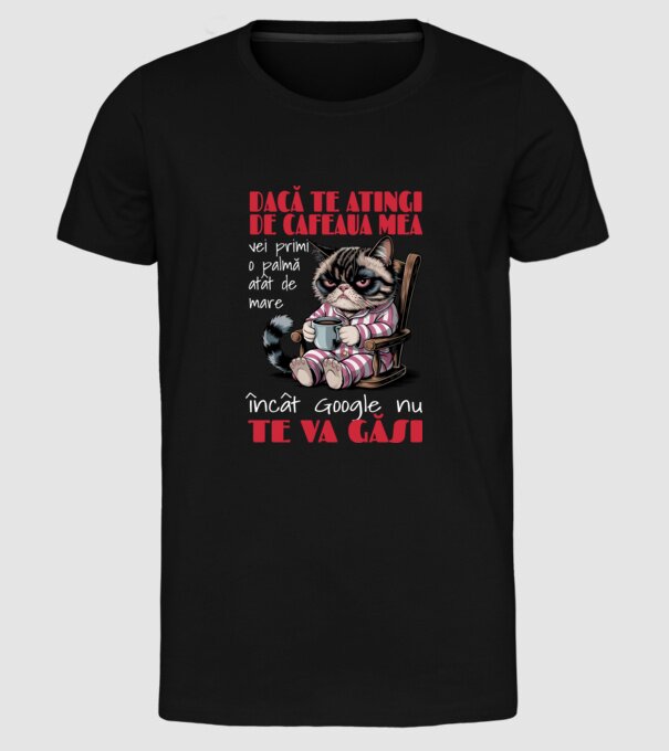 atinge cafeaua mea și nici măcar Google nu te va găsi Negru model negru pe tricou