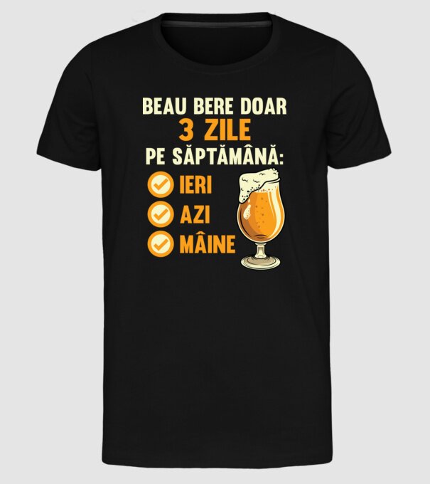 beau bere doar 3 zile pe săptămână: ieri, azi, mâine model negru pe tricou