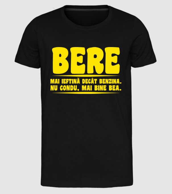 bere: mai ieftină decât benzina. nu condu, mai bine bea. model negru pe tricou
