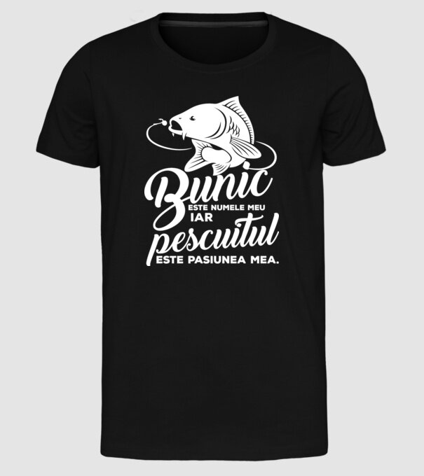 Bunic este numele meu, iar pescuitul este pasiunea mea model negru pe tricou