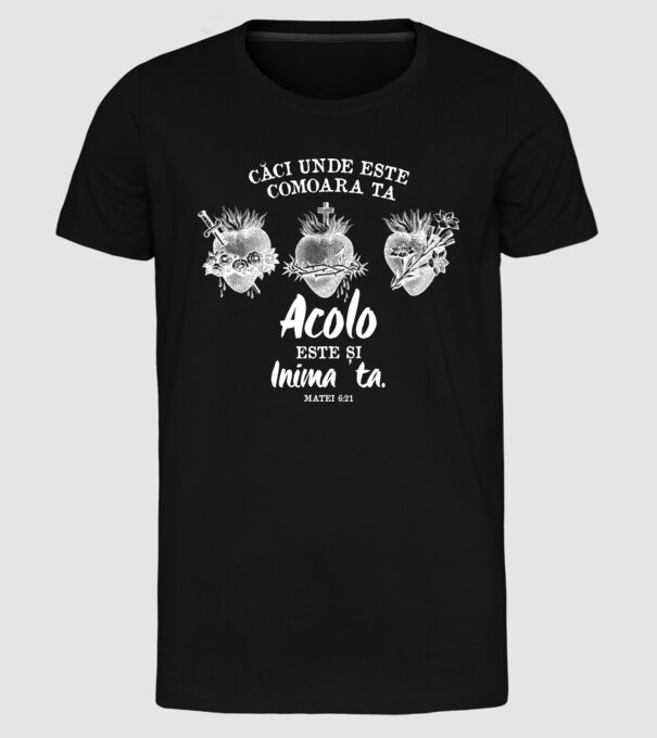 Căci unde este comoara ta, acolo este și inima ta. Matei 6:21 model negru pe tricou
