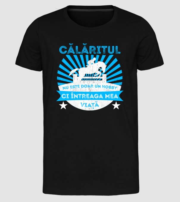 Călăritul nu este doar un hobby, ci întreaga mea viață model negru pe tricou