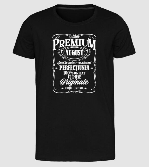 calitate premium -august- anul în care s-a născut - perfecțiunea - 100% unicat, cu piese originale, ediție limitată model negru pe tricou