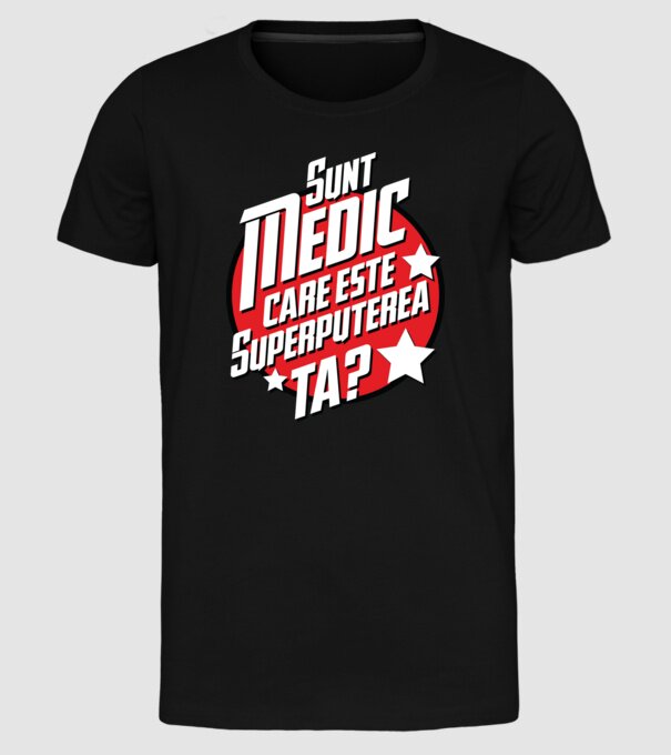 sunt medic, care este superputerea ta? model negru pe tricou