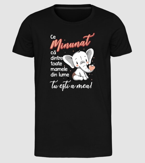 Ce minunat că dintre toate mamele din lume, tu ești a mea! model negru pe tricou