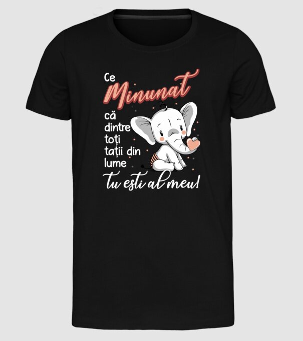 Ce minunat că dintre toți tații din lume, tu ești al meu! model negru pe tricou