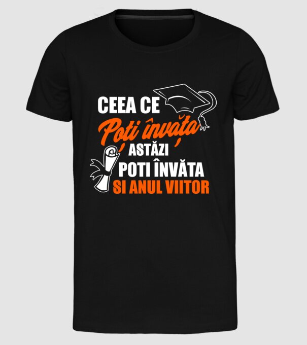 ceea ce poți învăța astăzi, poți învăța și anul viitor model negru pe tricou