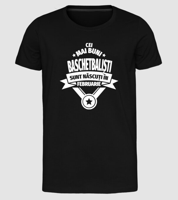 Cei mai buni baschetbaliști sunt născuți în Februarie model negru pe tricou