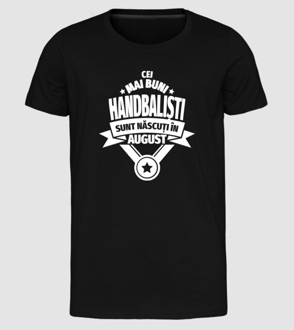 Cei mai buni handbaliști sunt născuți în August model negru pe tricou