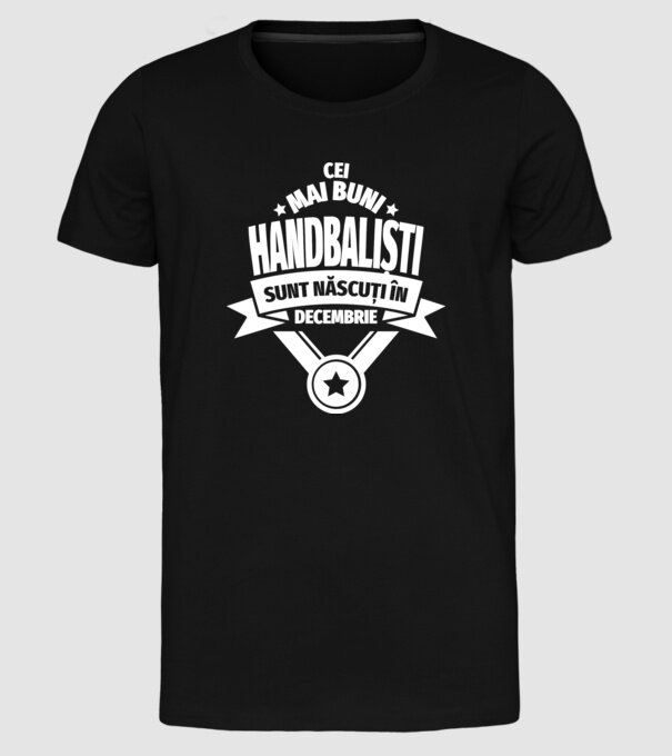 Cei mai buni handbaliști sunt născuți în Decembrie model negru pe tricou
