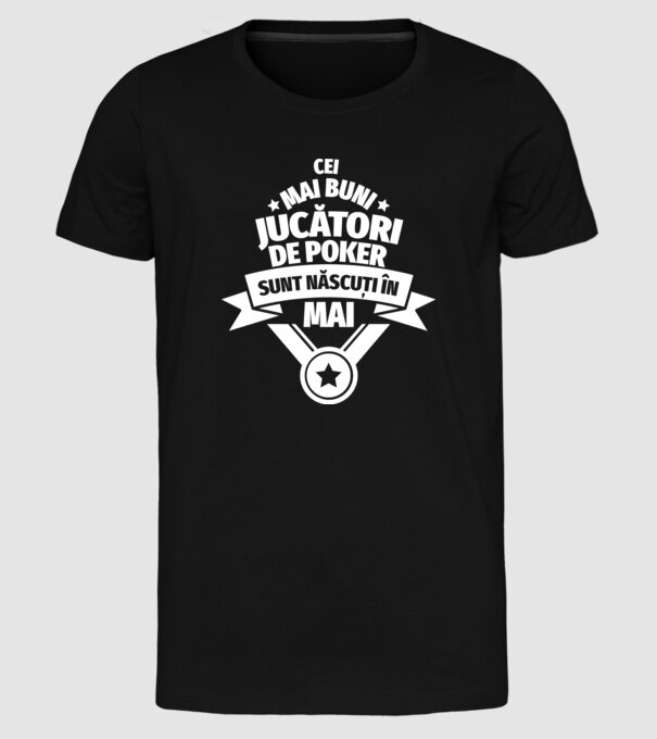 Cei mai buni jucători de poker sunt născuți în Mai model negru pe tricou