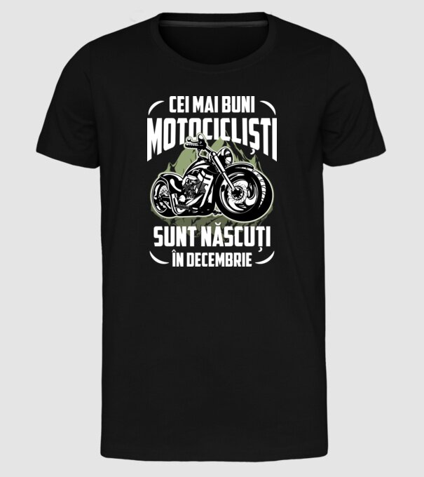 Cei mai buni motocicliști sunt născuți în Decembrie model negru pe tricou