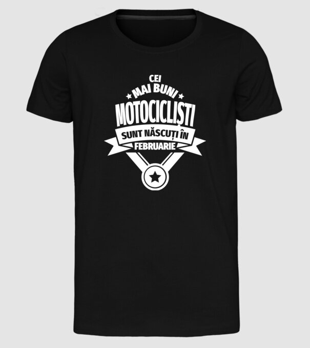 Cei mai buni motocicliști sunt născuți în februarie model negru pe tricou