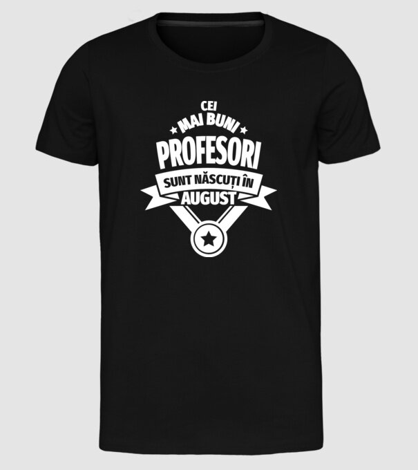 Cei mai buni profesori sunt născuți în August model negru pe tricou