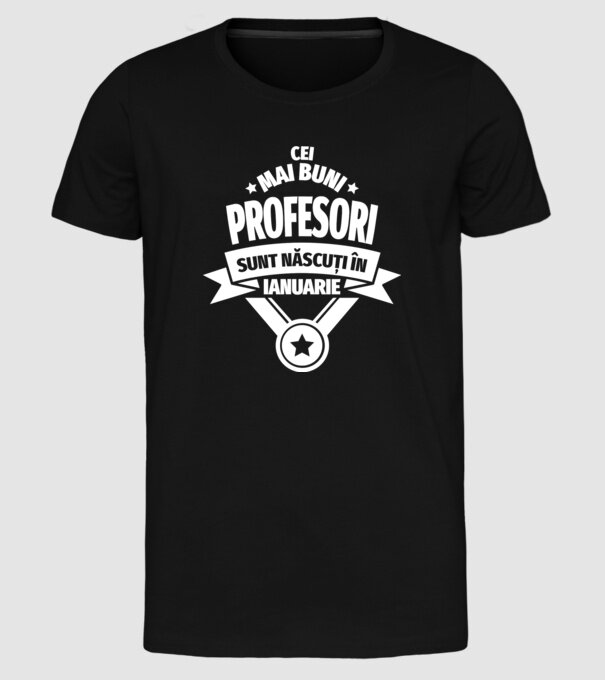 Cei mai buni profesori sunt născuți în Ianuarie model negru pe tricou