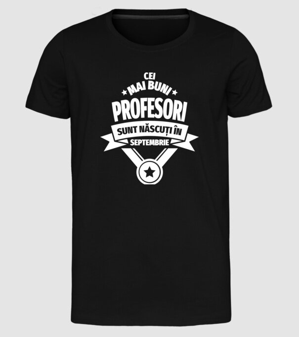 Cei mai buni profesori sunt născuți în Septembrie model negru pe tricou