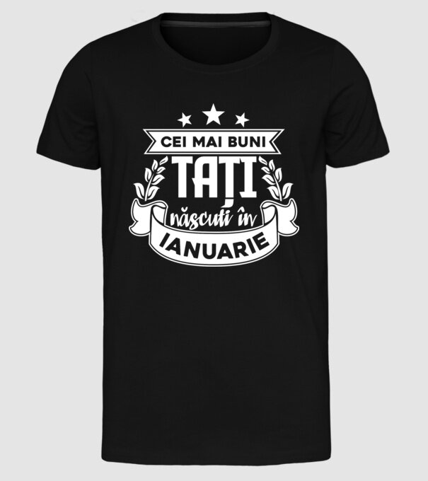 Cei mai buni tați sunt născuți în ianuarie model negru pe tricou