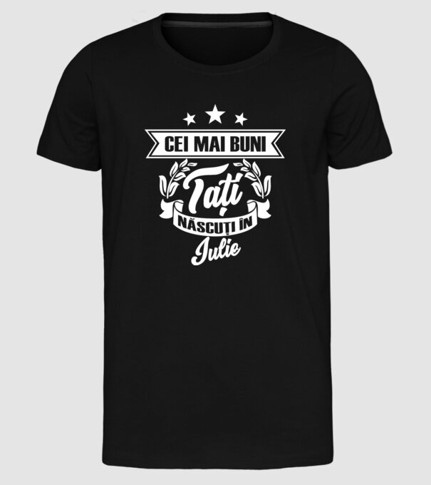 Cei mai buni tați sunt născuți în iulie model negru pe tricou