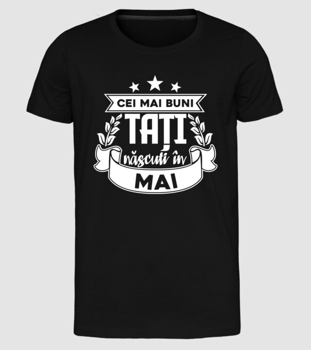 Cei mai buni tați sunt născuți în Mai model negru pe tricou