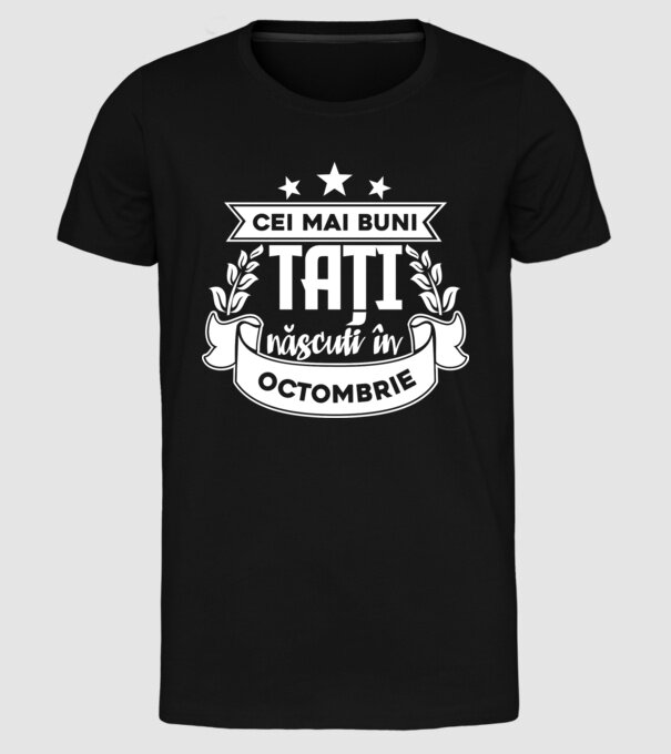 Cei mai buni tați sunt născuți în octombrie model negru pe tricou