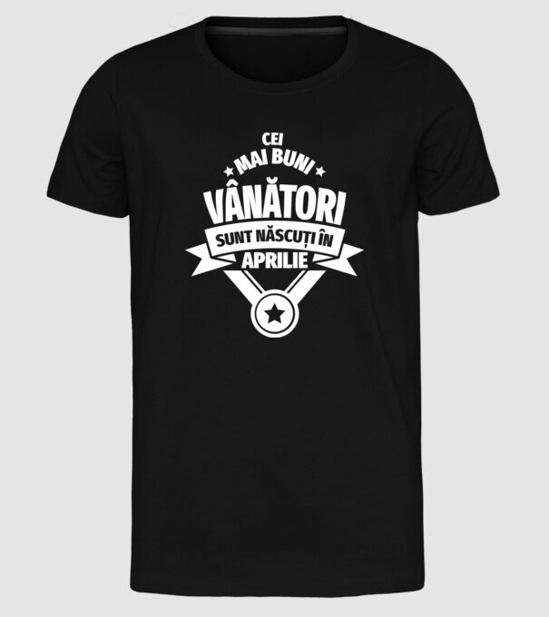Cei mai buni vânători sunt născuți în Aprilie model negru pe tricou
