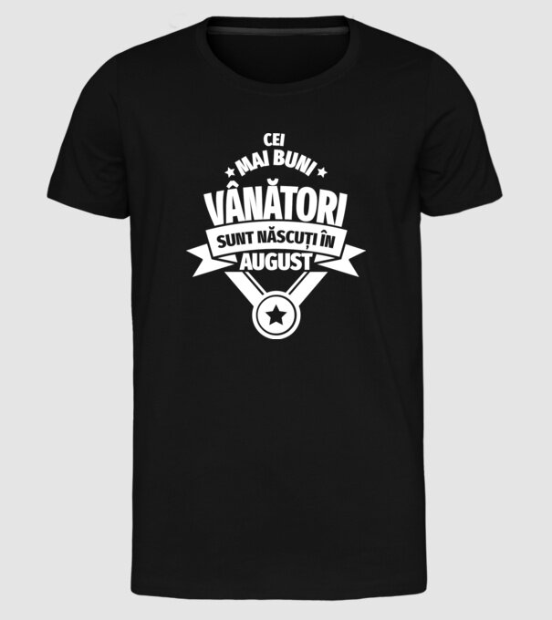 Cei mai buni vânători sunt născuți în August model negru pe tricou