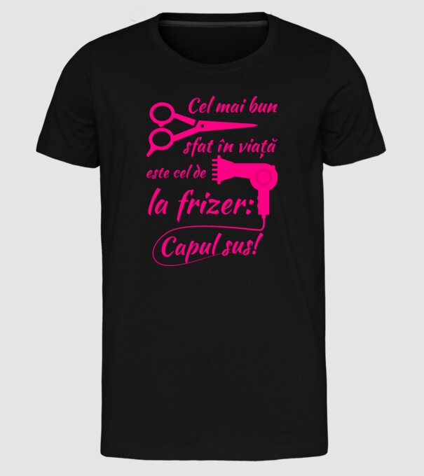cel mai bun sfat în viață este cel de la frizer: capul sus! model negru pe tricou