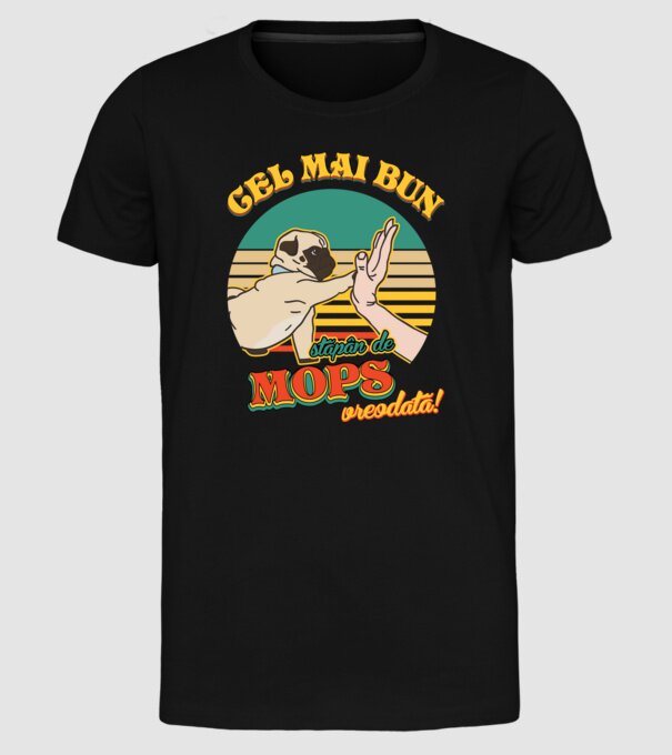 Cel mai bun stăpân de mops vreodată! model negru pe tricou
