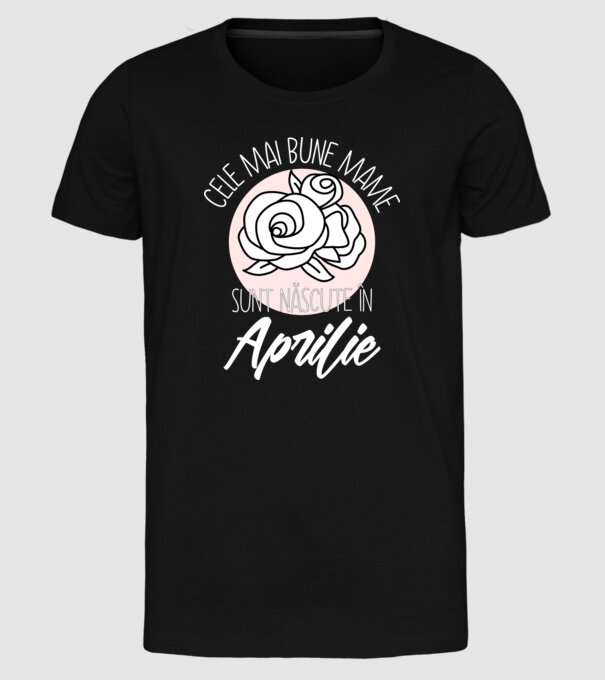 Cele mai bune mame sunt născute în Aprilie model negru pe tricou