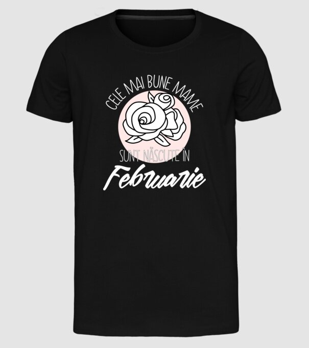 Cele mai bune mame sunt născute în Februarie model negru pe tricou